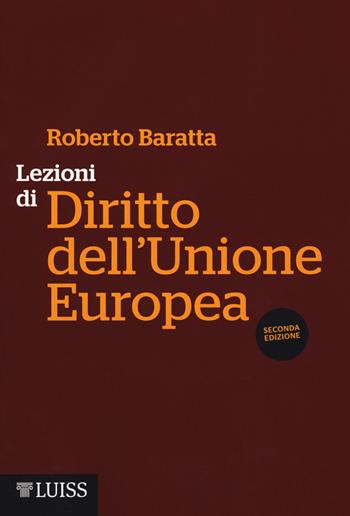 Lezioni di diritto dell'Unione Europea - Roberto Baratta - Libro Luiss University Press 2018, Manuali LUP | Libraccio.it