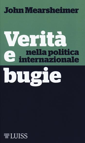 Verità e bugie nella politica internazionale - John J. Mearsheimer - Libro Luiss University Press 2018, Nota bene | Libraccio.it