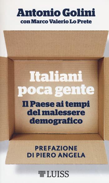 Italiani poca gente. Il Paese ai tempi del malessere demografico - Antonio Golini, Marco Valerio Lo Prete - Libro Luiss University Press 2019, Piccole introduzioni | Libraccio.it