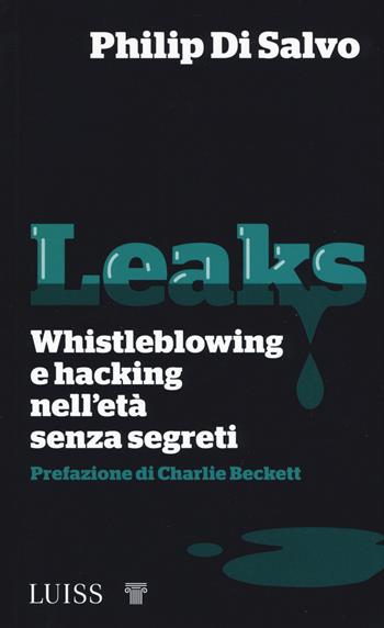 Leaks. Whistleblowing e hacking nell'età senza segreti - Philip Di Salvo - Libro Luiss University Press 2019, Nota bene | Libraccio.it