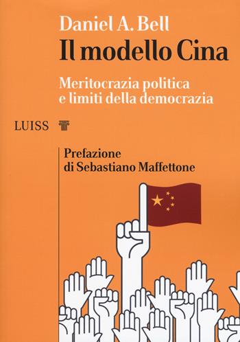 Il modello Cina. Meritocrazia politica e limiti della democrazia - Daniel A. Bell - Libro Luiss University Press 2019, I capitelli | Libraccio.it