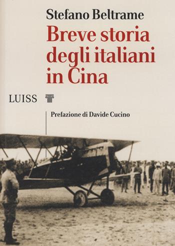 Breve storia degli italiani in Cina - Stefano Beltrame - Libro Luiss University Press 2019, I capitelli | Libraccio.it