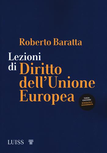 Lezioni di diritto dell'Unione Europea - Roberto Baratta - Libro Luiss University Press 2019, Manuali LUP | Libraccio.it