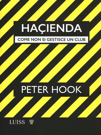 Haçienda. Come non si gestisce un club - Peter Hook - Libro Luiss University Press 2019, Stories | Libraccio.it