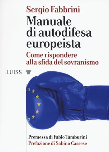 Manuale di autodifesa europeista. Come rispondere alla sfida del sovranismo - Sergio Fabbrini - Libro Luiss University Press 2019, I capitelli | Libraccio.it