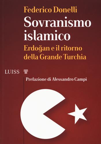 Sovranismo islamico. Erdogan e il ritorno della grande Turchia - Federico Donelli - Libro Luiss University Press 2019, I capitelli | Libraccio.it