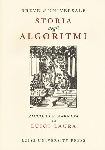 Breve e universale storia degli algoritmi - Luigi Laura - Libro Luiss University Press 2019, I capitelli | Libraccio.it
