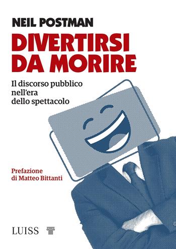 Divertirsi da morire. Il discorso pubblico nell'era dello spettacolo - Neil Postman - Libro Luiss University Press 2021, I capitelli | Libraccio.it