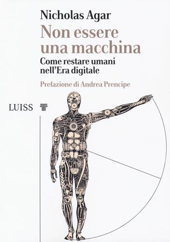 Non essere una macchina. Come restare umani nell'era digitale - Nicholas Agar - Libro Luiss University Press 2020, I capitelli | Libraccio.it