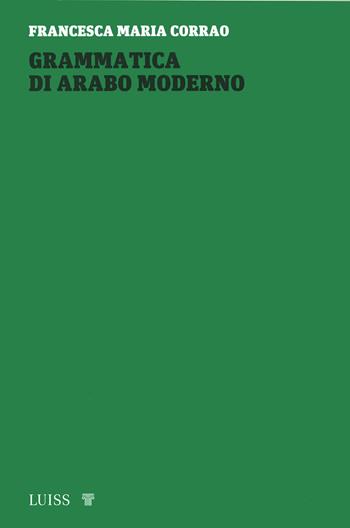 Grammatica di arabo moderno - Francesca Maria Corrao - Libro Luiss University Press 2020, Academy | Libraccio.it