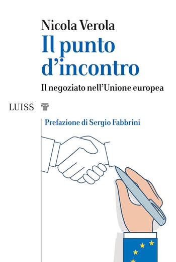 Il punto d'incontro. Il negoziato nell'Unione Europea - Nicola Verola - Libro Luiss University Press 2020, I capitelli | Libraccio.it