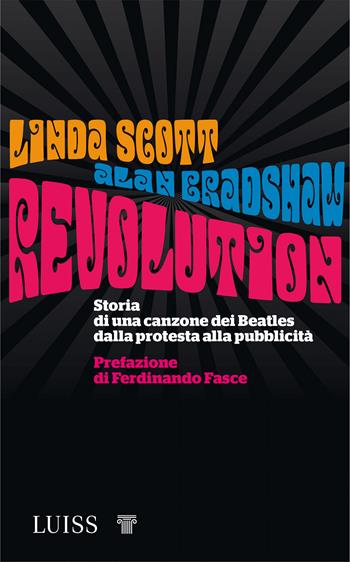 Revolution. Storia di una canzone dei Beatles dalla protesta alla pubblicità - Alan Bradshaw, Linda Scott - Libro Luiss University Press 2020, Nota bene | Libraccio.it