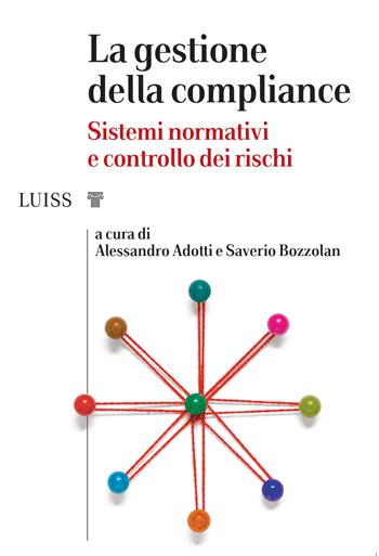 La gestione della compliance. Sistemi normativi e controllo dei rischi - Saverio Bozzolan - Libro Luiss University Press 2020, I capitelli | Libraccio.it