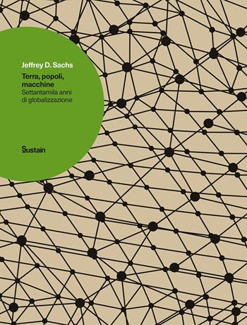 Terra, popoli, macchine. Settantamila anni di globalizzazione - Jeffrey D. Sachs - Libro Luiss University Press 2020 | Libraccio.it