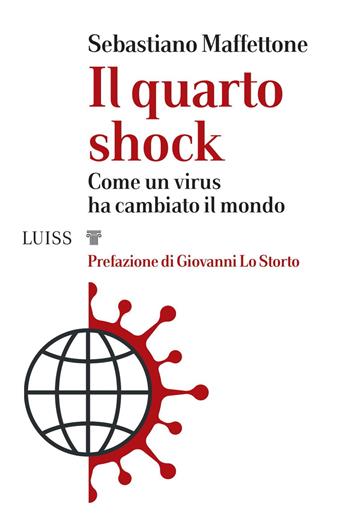 Il quarto shock. Come un virus ha cambiato il mondo - Sebastiano Maffettone - Libro Luiss University Press 2020, I capitelli | Libraccio.it