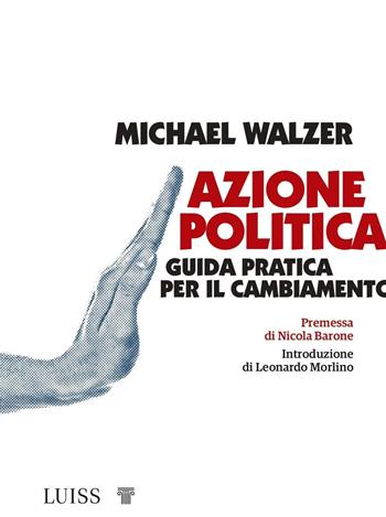 Azione politica. Guida pratica per il cambiamento - Michael Walzer - Libro Luiss University Press 2021, I capitelli | Libraccio.it