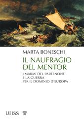 Il naufragio del Mentor. I marmi del Partenone e la guerra per il dominio d’Europa