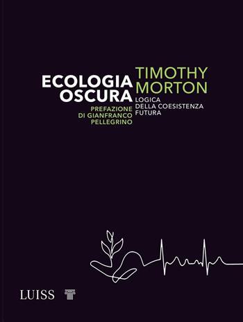 Ecologia oscura. Logica della coesistenza futura - Timothy Morton - Libro Luiss University Press 2021, Intempo | Libraccio.it