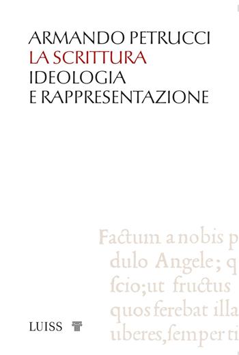 La scrittura. Ideologia e rappresentazione - Armando Petrucci - Libro Luiss University Press 2021 | Libraccio.it