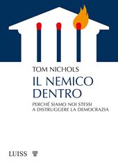 Il nemico dentro. Perché siamo noi stessi a distruggere la democrazia