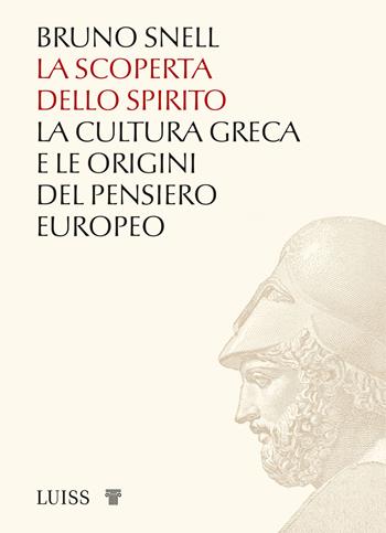 La scoperta dello spirito. La cultura greca e le origini del pensiero europeo - Bruno Snell - Libro Luiss University Press 2021 | Libraccio.it