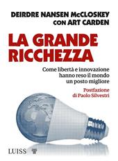 La grande ricchezza. Come libertà e innovazione hanno reso il mondo un posto migliore