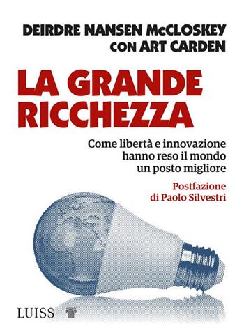 La grande ricchezza. Come libertà e innovazione hanno reso il mondo un posto migliore - Deirdre Nansen McCloskey - Libro Luiss University Press 2021, Forward | Libraccio.it