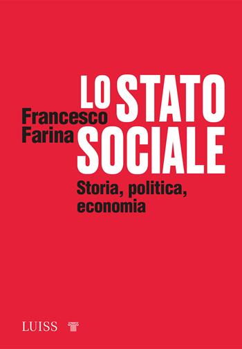 Lo Stato sociale. Storia, politica, economia - Francesco Farina - Libro Luiss University Press 2021, Forward | Libraccio.it