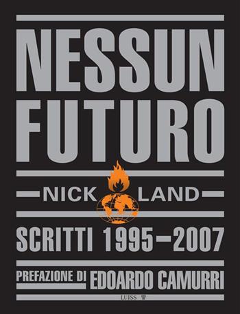Nessun futuro. Scritti 1995-2007 - Nick Land - Libro Luiss University Press 2022, Intempo | Libraccio.it