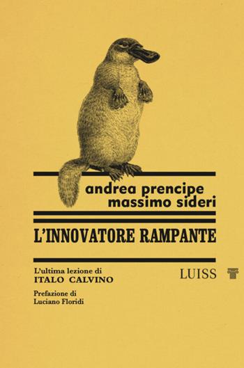 L' innovatore rampante L'ultima lezione di Italo Calvino - Andrea Prencipe, Massimo Sideri - Libro Luiss University Press 2022, Nautilus | Libraccio.it