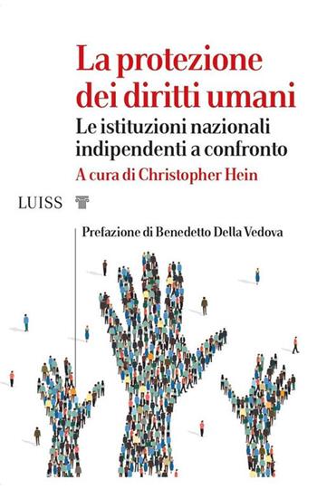 La protezione dei diritti umani. Le istituzioni nazionali indipendenti a confronto  - Libro Luiss University Press 2021, I capitelli | Libraccio.it