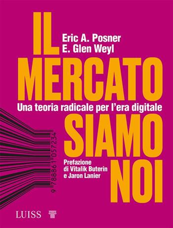 Il mercato siamo noi. Una teoria radicale per l'era digitale - Eric A. Posner, E. Glen Weyl - Libro Luiss University Press 2022, Forward | Libraccio.it