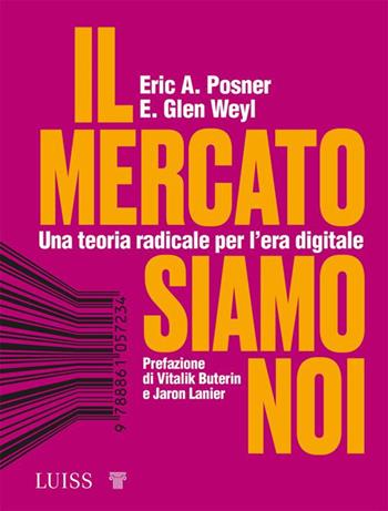 Il mercato siamo noi. Una teoria radicale per l'era digitale - Eric A. Posner, E. Glen Weyl - Libro Luiss University Press 2022, Forward | Libraccio.it