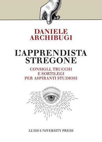 L' apprendista stregone. Consigli, trucchi e sortilegi per apprendisti studiosi - Daniele Archibugi - Libro Luiss University Press 2022, I capitelli | Libraccio.it