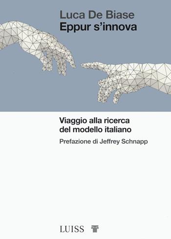 Eppur s'innova. Viaggio alla ricerca del modello Italiano - Luca De Biase - Libro Luiss University Press 2022, Bellissima | Libraccio.it