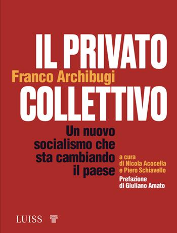 Il privato collettivo. Un nuovo socialismo che sta cambiando il Paese - Franco Archibugi - Libro Luiss University Press 2022, Forward | Libraccio.it