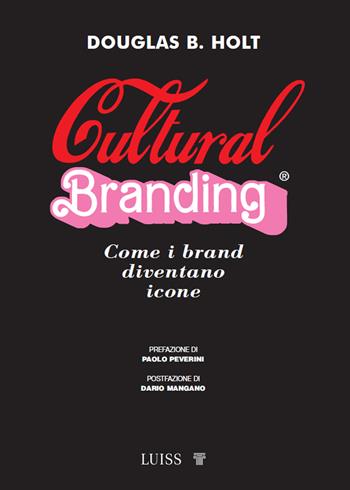 Cultural branding. Come i brand diventano icone - Douglas Holt - Libro Luiss University Press 2023, Manuali LUP | Libraccio.it