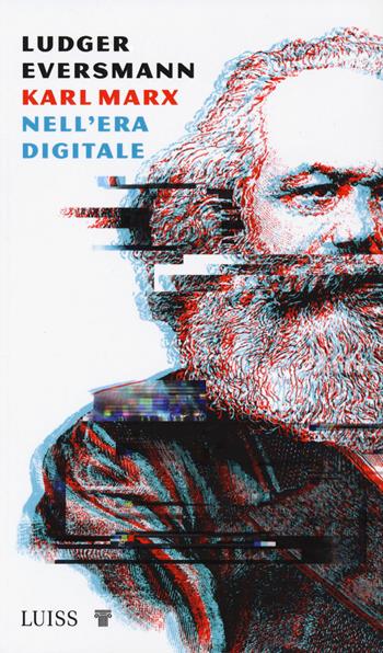 Karl Marx nell'era digitale - Ludger Eversmann - Libro Luiss University Press 2022, Nota bene | Libraccio.it