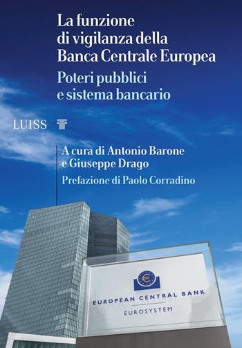 La funzione di vigilanza della Banca Centrale Europea. Poteri pubblici e sistema bancario  - Libro Luiss University Press 2023, I capitelli | Libraccio.it