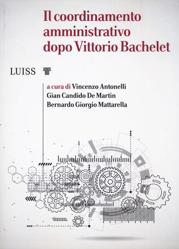 Il coordinamento amministrativo dopo Vittorio Bachelet  - Libro Luiss University Press 2024, I capitelli | Libraccio.it