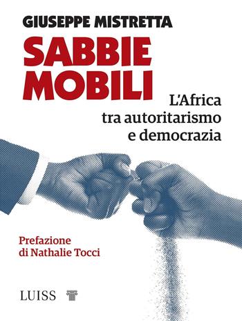 Sabbie mobili. L'Africa tra autoritarismo e democrazia - Giuseppe Mistretta - Libro Luiss University Press 2022, Attualità | Libraccio.it