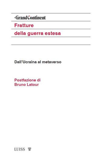 Fratture della guerra estesa. Dall'Ucraina al metaverso  - Libro Luiss University Press 2023, Attualità | Libraccio.it