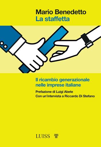 La staffetta. Il ricambio generazionale nelle imprese italiane - Mario Benedetto - Libro Luiss University Press 2022, Bellissima | Libraccio.it