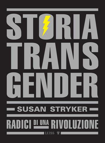 Storia transgender. Radici di una rivoluzione - Susan Stryker - Libro Luiss University Press 2023, Intempo | Libraccio.it