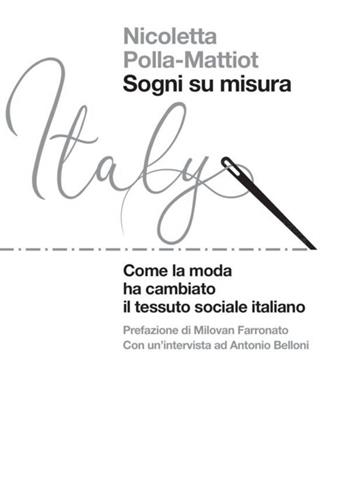 Sogni su misura. Come la moda ha cambiato il tessuto sociale italiano - Nicoletta Polla-Mattiot - Libro Luiss University Press 2023, Bellissima | Libraccio.it