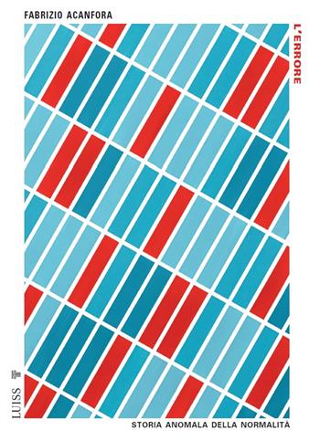 L'errore. Storia anomala della normalità - Fabrizio Acanfora - Libro Luiss University Press 2024, Pensiero libero | Libraccio.it