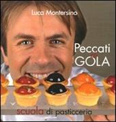 Peccati di gola. Scuola di pasticceria. Ediz. illustrata