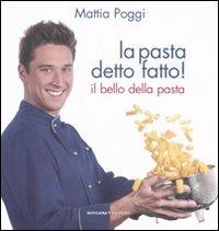 La pasta detto fatto! Il bello della pasta - Mattia Poggi - Libro LT Editore 2011, Alice | Libraccio.it
