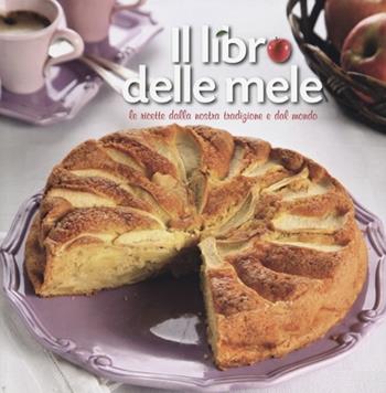 Il libro delle mele. Le ricette dalla nostra tradizione e dal mondo  - Libro LT Editore 2012, Le passioni | Libraccio.it