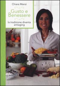 Gusto e benessere. La tradizione diventa antiaging. Ediz. illustrata - Chiara Manzi - Libro LT Editore 2014, Pinzimonio | Libraccio.it